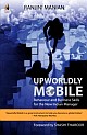 Upworldly Mobile: Behaviour and Business Skills for the New Indian Manager 