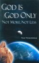 God Is God Only: Not More, Not Less