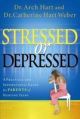 Stressed Or Depressed: A Practical And Inspirational Guide For Parents Of Hurting Teens