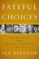 Fateful Choices: Ten Decisions That Changed The World, 1940-1941