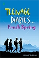 Teenage Diaries...fresh Spring