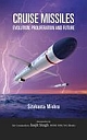 CRUISE MISSILES: Evolution, proliferation and future