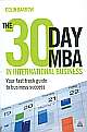 The 30 Day MBA in	 International Business  ,Your Fast Track Guide to Business Success