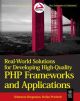 REAL-WORLD SOLUTIONS FOR DEVELOPING HIGH-QUALITY PHP FRAMEWORKS AND APPLICATIONS