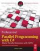 	 PROFESSIONAL PARALLEL PROGRAMMING WITH C#: MASTER PARALLEL EXTENSIONS WITH .NET 4