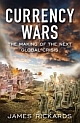 Currency Wars: The Making of the Next Global Crisis 