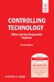 	 CONTROLLING TECHNOLOGY: ETHICS AND THE RESPONSIBLE ENGINEER, 2ND ED