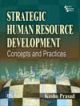 	 	STRATEGIC HUMAN RESOURCE DEVELOPMENT : CONCEPTS AND PRACTICES