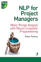 NLP for Project Managers: Make things happen with neuro-linguistic programming