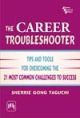 THE CAREER TROUBLESHOOTER : TIPS AND TOOLS FOR OVERCOMING THE 21 MOST COMMON CHALLENGES TO SUCCESS