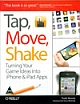 Tap, Move, Shake: Turning Your Game Ideas into iPhone & iPad Apps