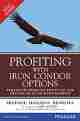 Profiting with Iron Condor Options: Strategies from the Frontline for Trading in Up or Down Markets