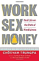 Work, Sex, Money: Real Life on the Path of Mindfulness