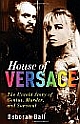 House of Versace: The Untold Story of Genius, Murder, and Survival