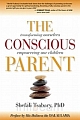 The Conscious Parent: Transforming Ourselves, Empowering Our Children