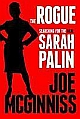 The Rogue: Searching for the Real Sarah Palin 