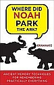 Where Did Noah Park the Ark?: Ancient Memory Techniques for Remembering Practically Anything 