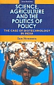 Science, Agriculture and the Politics of Policy : The Case of Biotechnology in India (HB) 