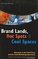 Brand Lands, Hot Spots Cool Spaces