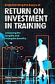 Understanding the Basics of Return on Investment in Training