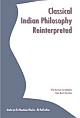 Classical Indian Philosophy Reinterpreted