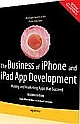 The Business of iPhone and iPad App Development Making and Marketing Apps that Succeed   