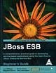 JBoss ESB Beginner`s Guide