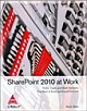 SharePoint 2010 at Work: Tricks, Traps, and Bold Opinions