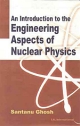   	An Introduction to the Engineering Aspects of Nuclear Physics