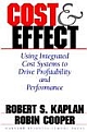 Cost & Effect: Using Integrated Cost Systems To Drive Profitability And Performance