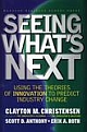 Seeing What`s Next: Using the Theories of Innovation to Predict Industry Change