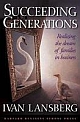 Succeeding Generations: Realizing the Dream of Families in Business