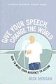 Give Your Speech, Change the World: How to Move Your Audience to Action