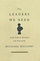 The Leaders We Need: And What Makes Us Follow 