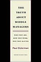 The Truth about Middle Managers: Who They Are, How They Work, Why They Matter