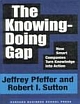 The Knowing-Doing Gap: How Smart Companies Turn Knowledge Into Action