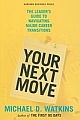 Your Next Move: The Leader`s Guide to Navigating Major Career Transitions