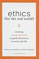 Ethics for the Real World: Creating a Personal Code to Guide Decisions in Work and Life