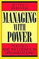 Managing With Power - Politics And Influence In Organizations