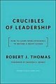 Crucibles of Leadership: How to Learn from Experience to Become a Great Leader 