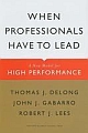 When Professionals Have to Lead: A New Model for High Performance