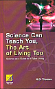 SCIENCE CAN TEACH YOU, THE ART OF LIVING TOO