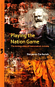 Playing the Nation Game: The Ambiguities of Nationalism in India