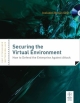 Securing the Virtual Environment: How to Defend the Enterprise Against Attack