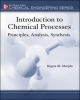 Introduction to Chemical Processes: Principles, Analysis, Synthesis 