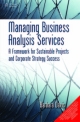 Managing Business Analysis Services: A Framework for Sustainable Projects and Corporate Strategy Success