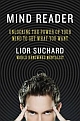 Mind Reader : Unlocking the power of your mind to get what you want