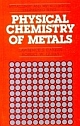 Physical Chemistry Of Metals