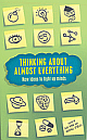 Thinking about Almost Everything: New Ideas to Light Up Minds