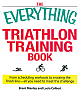 The Everything Triathlon Training Book: From Scheduling Workouts to Crossing the Finish Line -- All You Need to Meet the Challenge 